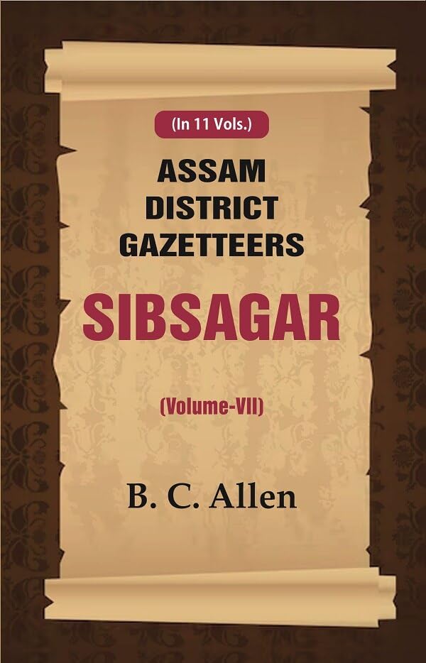 Assam District Gazetteers: Sibsagar VOL. 7 - Paperback