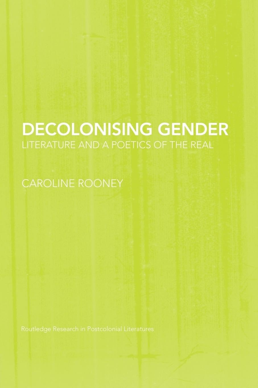 DECOLONISING GENDER: LITERATURE AND A POETICS OF THE REAL