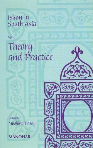 ISLAM IN SOUTH ASIA: VOL. I. THEORY AND PRACTICE