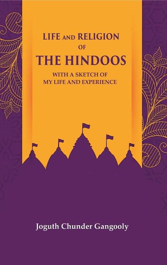 Life and Religion of the Hindoos With a Sketch of my Life and Experience  - Hardcover