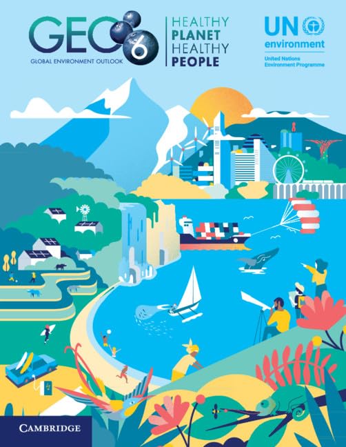 GLOBAL ENVIRONMENT OUTLOOK - GEO-6: HEALTHY PLANET, HEALTHY PEOPLE