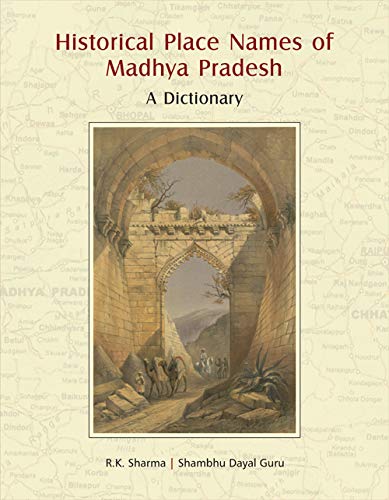 HISTORICAL PLACE NAMES OF MADHYA PRADESH: A Dictionary - Hardcover
