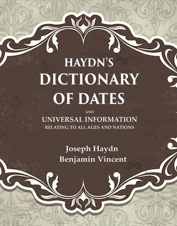 Haydn's Dictionary of Dates And Universal Information Relating to all Ages and Nations - Hardcover