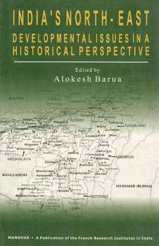 INDIA`S NORTH-EAST: DEVELOPMENTAL ISSUES IN A HISTORICAL PERSPECTIVE