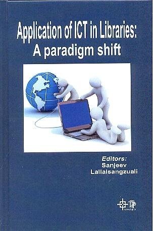 Application of ICT in Libraries: A Paradigm Shift