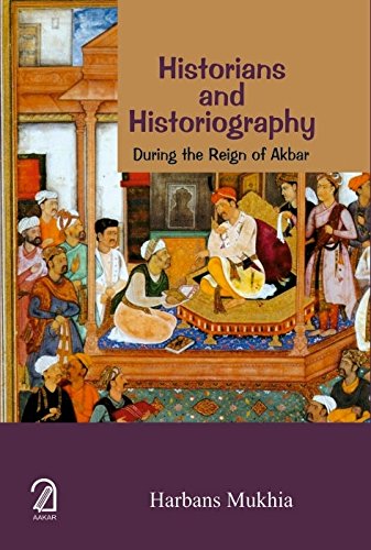 Historians and Historiography During the Reign of Akbar
