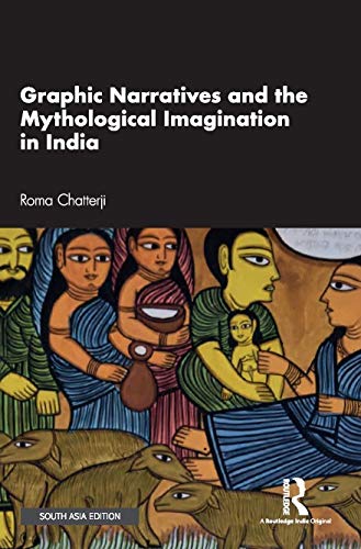 GRAPHIC NARRATIVES AND THE MYTHOLOGICAL IMAGINATION IN INDIA