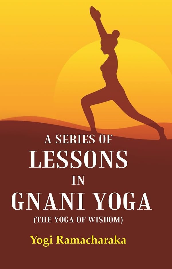 A Series of Lessons in Gnani Yoga (The Yoga of Wisdom) - Paperback