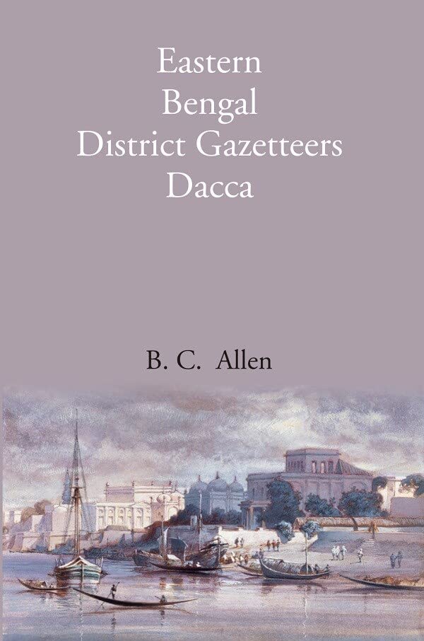 Bengal District Gazetteers: Eastern Bengal District Gazetteers Dacca - HARDCOVER