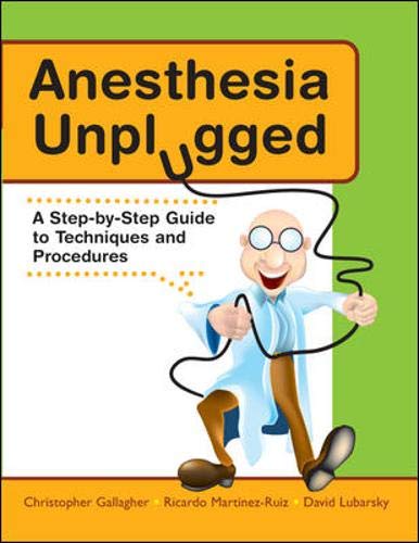 ANESTHESIA UNPLUGGED : A STEP BY STEP GUIDE TO TECHNIQUES AND PROCEDURES (Paperback)