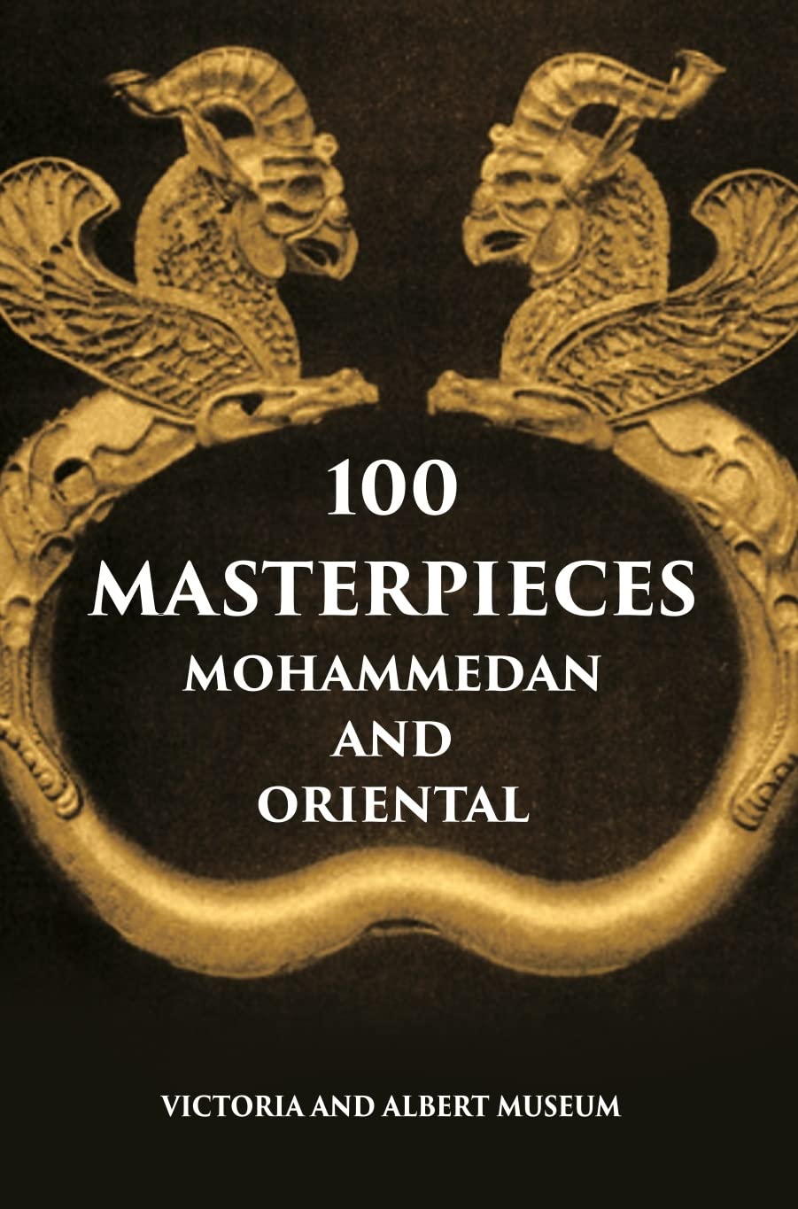 100 Master Pieces Mohammedan And Oriental Victoria & Albert Museum - HARDCOVER