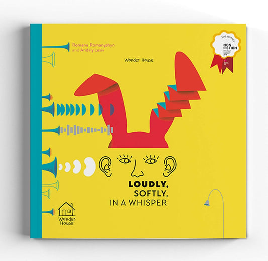 Loudly, Softly, in a Whisper: Educational Picture Book On Sound (Winner of Bologna Ragazzi Award 2018)