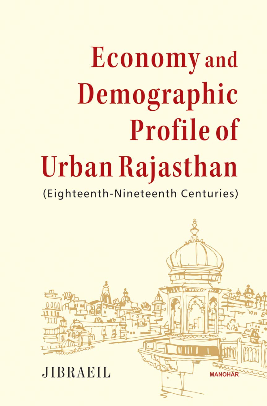 ECONOMY AND DEMOGRAPHIC PROFILE OF URBAN RAJASTHAN (EIGHTEENTH-NINETEENTH CENTURIES)