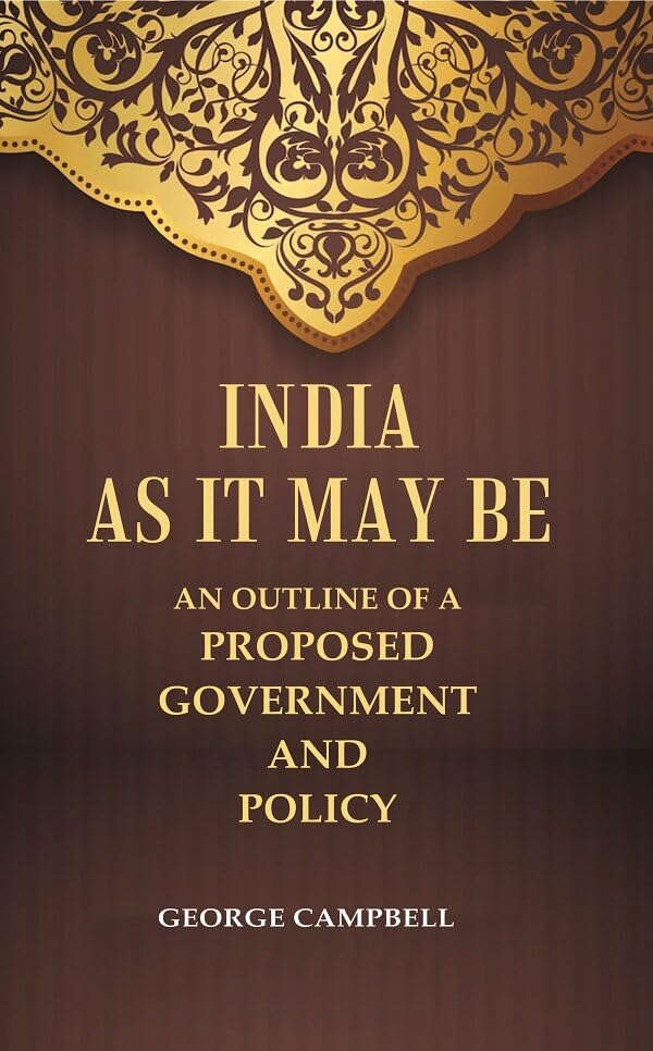 India as it may be An Outline of a Proposed Government and Policy - Hardcover