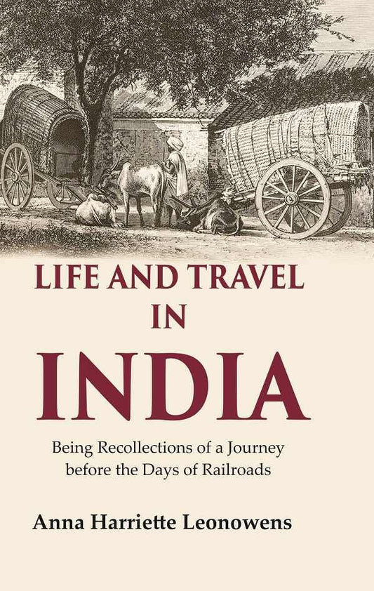 Life and Travel in India Being Recollections of a Journey before the Days of Railroads - Hardcover