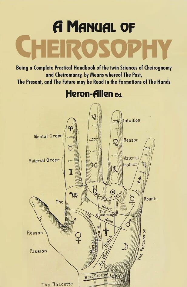 A Manual of Cheirosophy: Being a Complete Practical Handbook of the twin Sciences of Cheirognomy and Cheiromancy, by Means where of The Past, The Present, and The Future may be read in the Formations of The Hands - Paperback