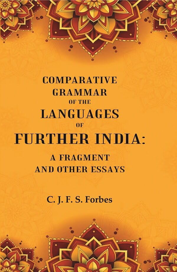 Comparative Grammar of the Languages of Further India: A Fragment and other Essays - HARDCOVER