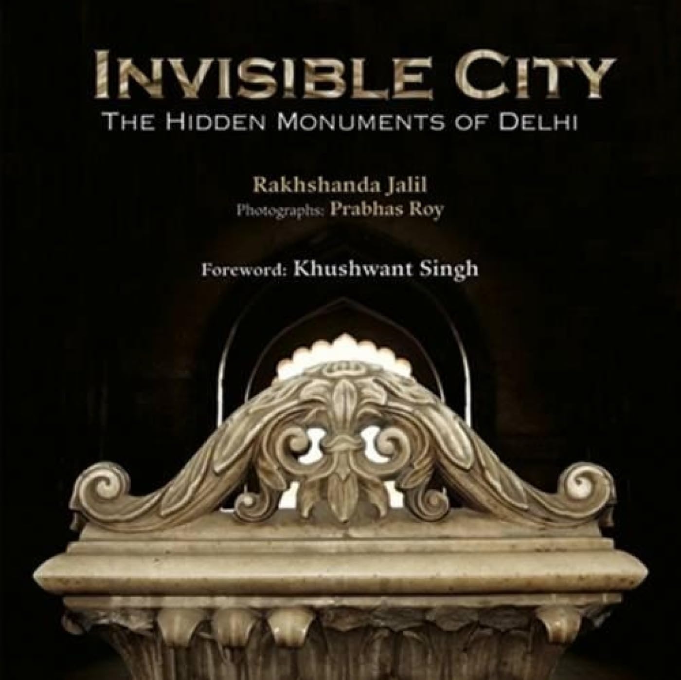 Invisible City: The Hidden Monuments of Delhi