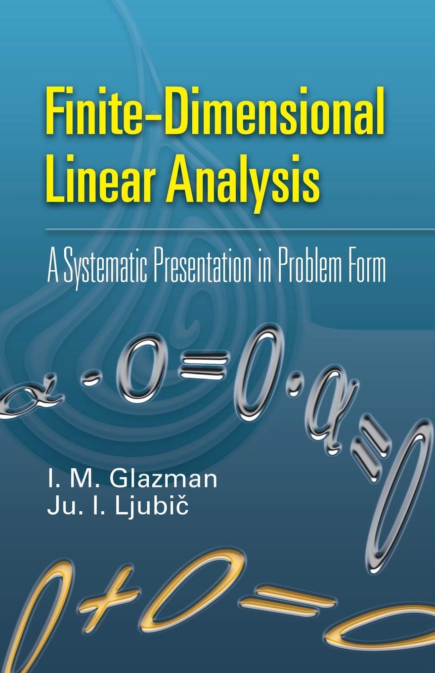 FINITE-DIMENSIONAL LINEAR ANALYSIS: A SYSTEMATIC PRESENTATION IN PROBLEM FORM