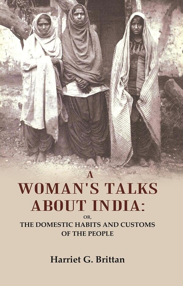 A Woman's Talks About India: Or, the Domestic Habits and Customs of the People - hardcover