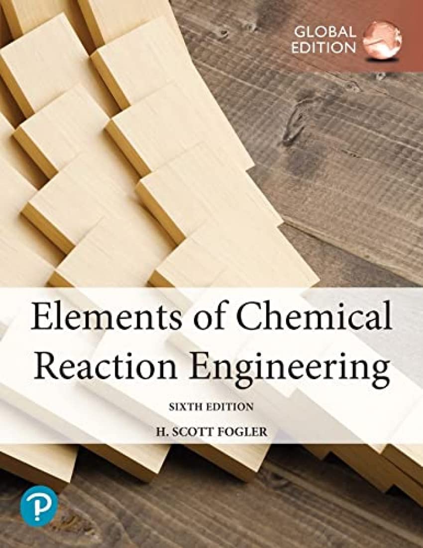 ELEMENTS OF CHEMICAL REACTION ENGINEERING, GLOBAL EDITION, 6TH EDITION