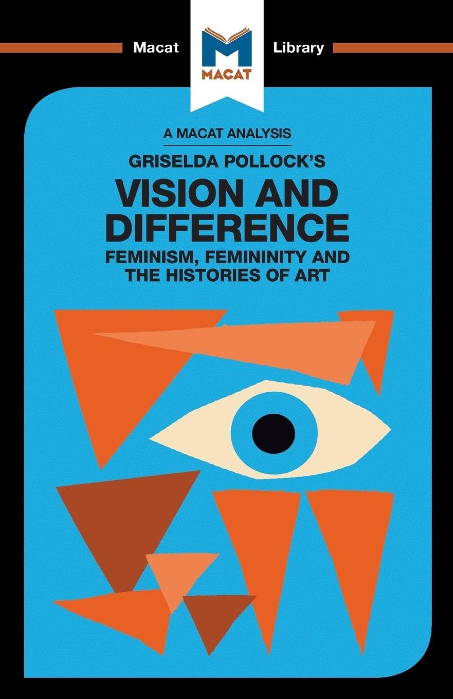 AN ANALYSIS OF GRISELDA POLLOCK'S VISION AND DIFFERENCE: FEMINISM, FEMININITY AND THE HISTORIES OF ART