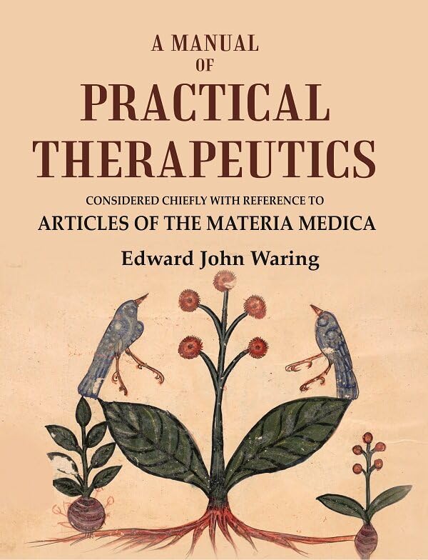 A Manual of Practical Therapeutics: Considered Chiefly with Reference to Articles of the Materia Medica - Hardcover