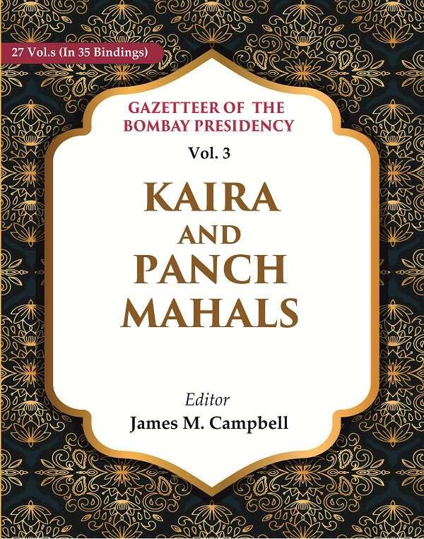 Gazetteer of the Bombay Presidency: Kaira and Panch Mahals VOL. 3 - Hardcover