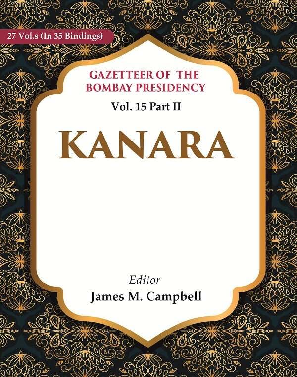 Gazetteer of the Bombay Presidency: Kanara Vol. 15 Part II - Hardcover