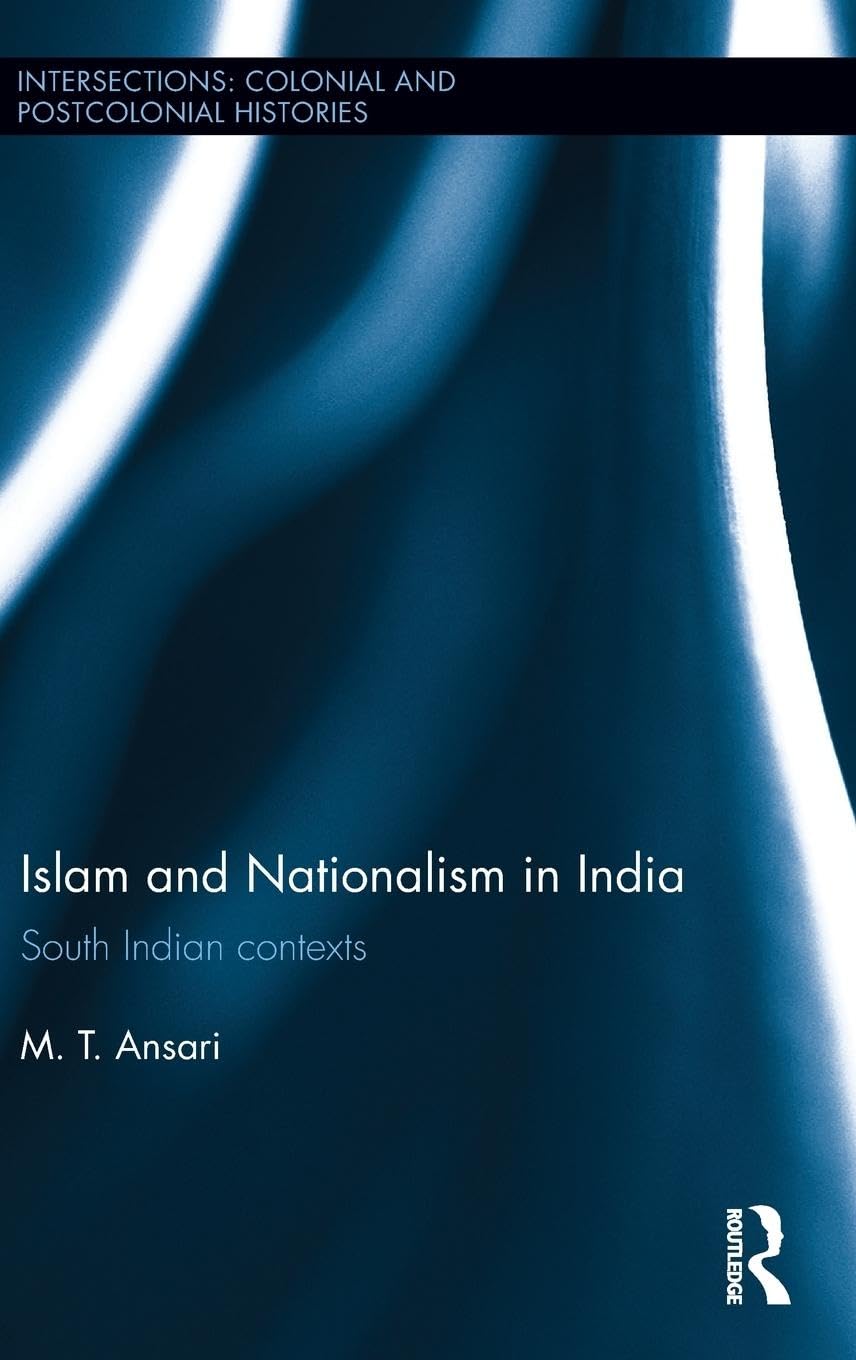 ISLAM AND NATIONALISM IN INDIA: SOUTH INDIAN CONTEXTS