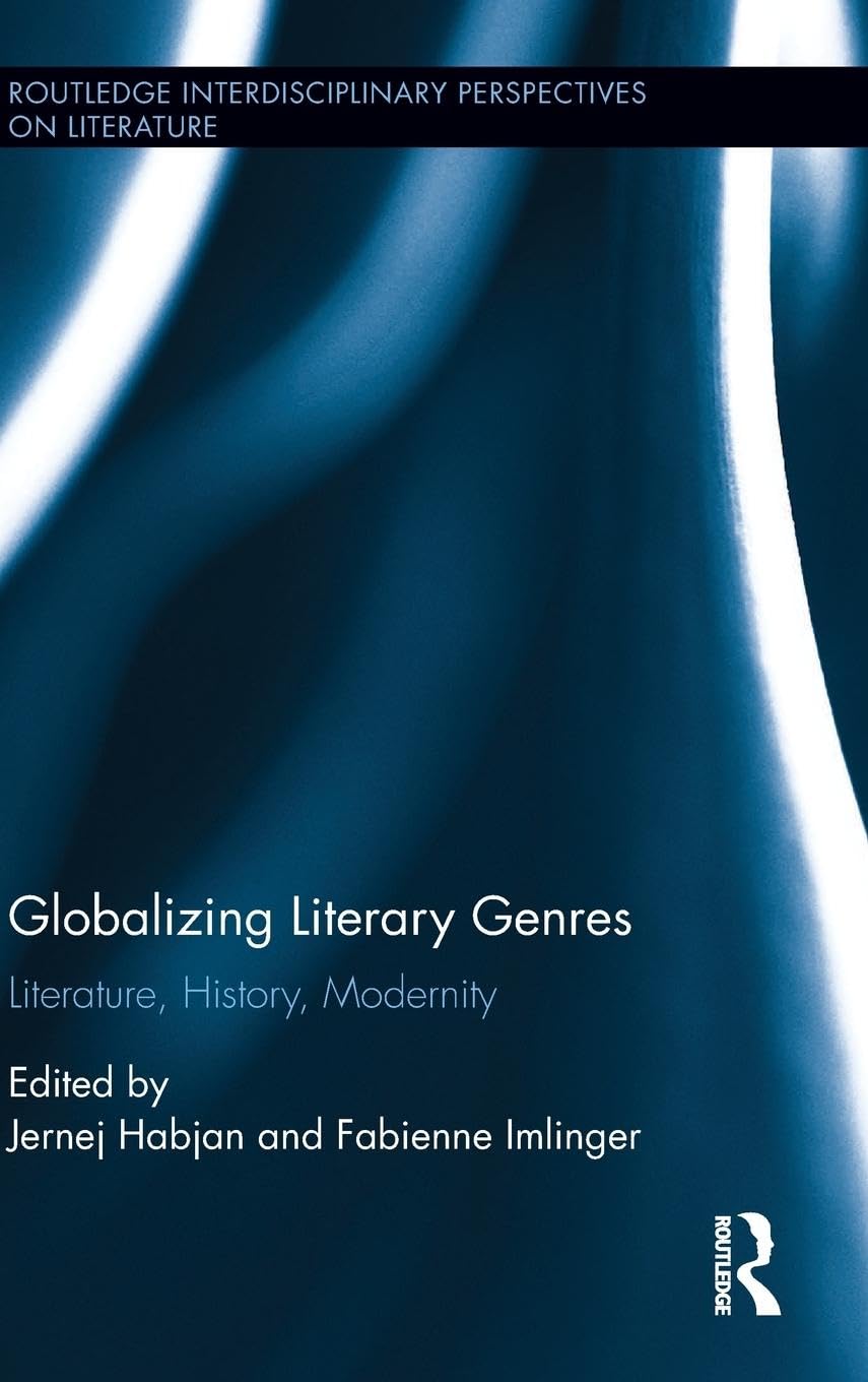 GLOBALIZING LITERARY GENRES: LITERATURE, HISTORY, MODERNITY