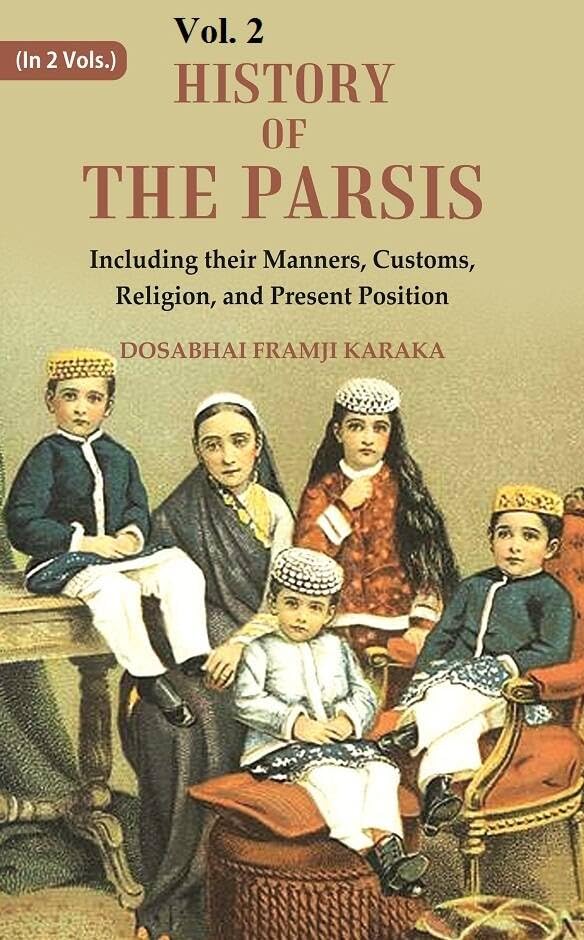 History of the Parsis Including their Manners, Customs, Religion, and Present Position VOL. 2 - Hardcover