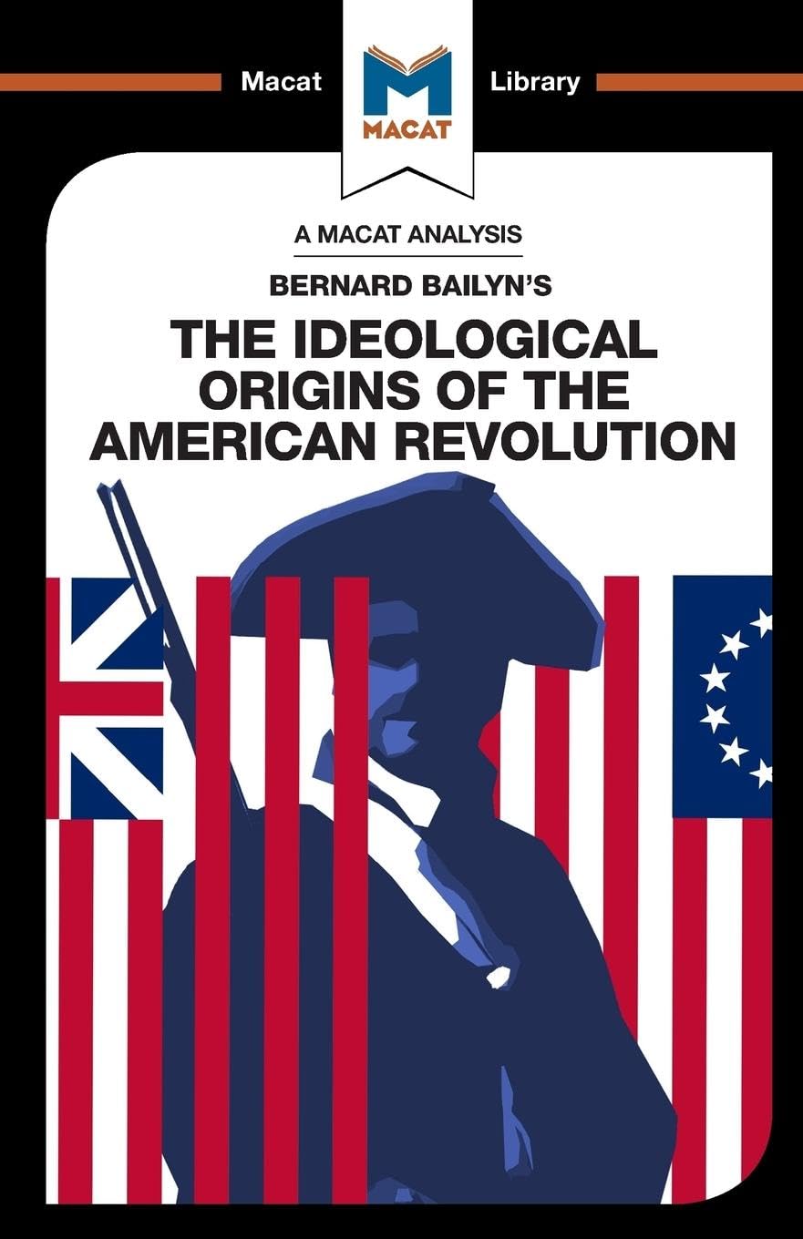 AN ANALYSIS OF BERNARD BAILYN'S: THE IDEOLOGICAL ORIGINS OF THE AMERICAN REVOLUTION