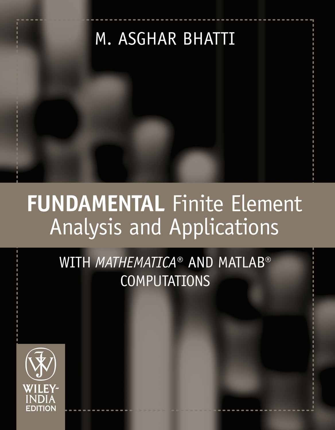 FUNDAMENTAL FINITE ELEMENT ANALYSIS AND APPLICATIONS: WITH MATHEMATICA AND MATLAB COMPUTATIONS