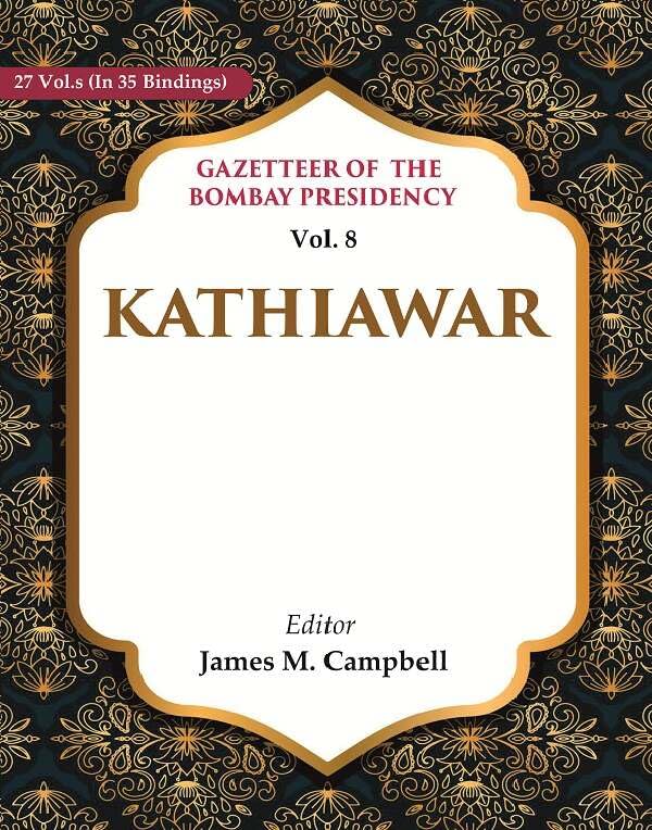 Gazetteer of the Bombay Presidency: Kathiawar VOL. 8 -Paperback