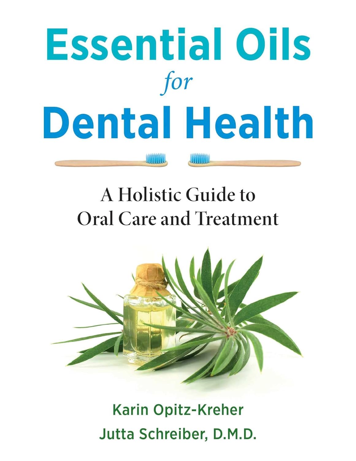 ESSENTIAL OILS FOR DENTAL HEALTH, KARIN OPITZ-KREHER