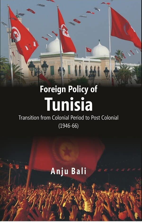 Foreign Policy of Tunisia Transition From Colonial Period to Post Colonial (1946-66) - Paperback
