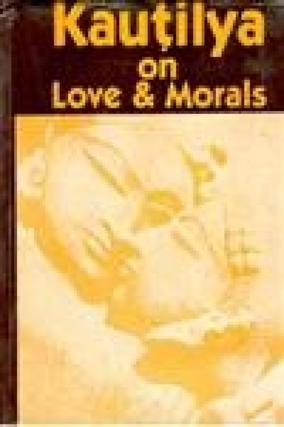 Kautilya On Love and Morals