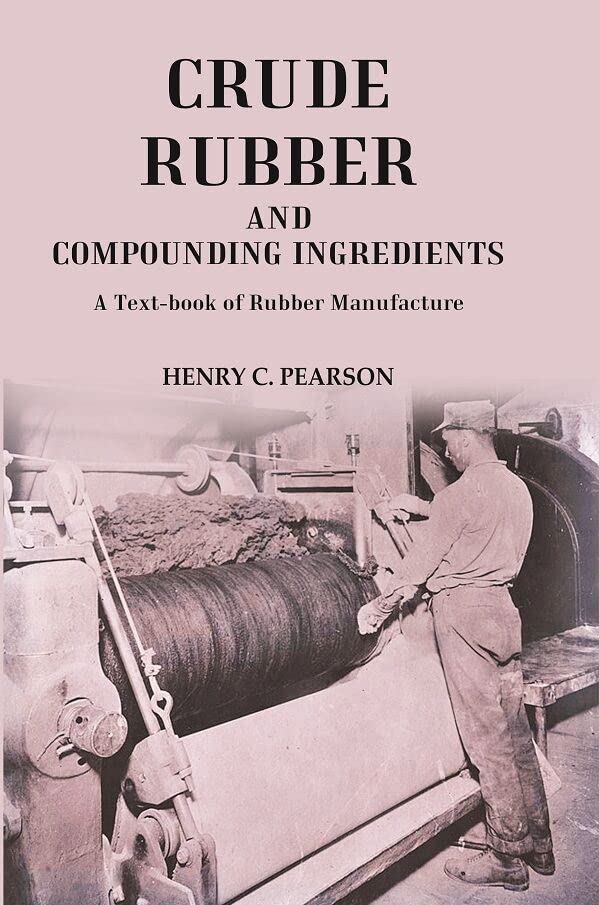 Crude Rubber and Compounding Ingredients: A Text-book of Rubber Manufacture - Paperback