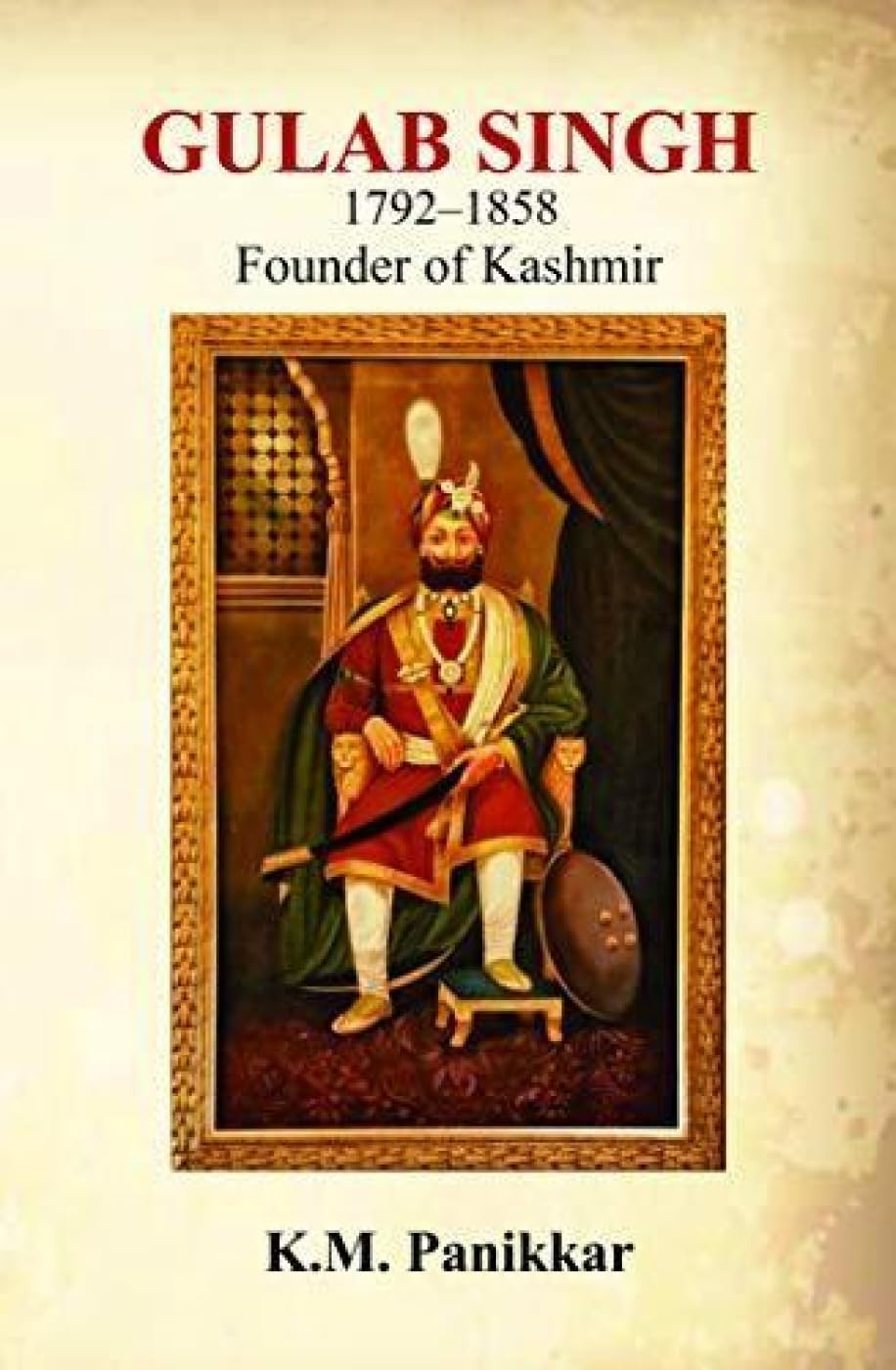 Gulab Singh 1792-1858: Founder of Kashmir