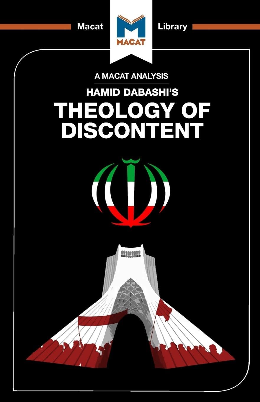AN ANALYSIS OF HAMID DABASHI'S: THEOLOGY OF DISCONTENT THE IDECOLOGICAL FOUNDATION OF THE ISLAMIC REVOLUTION IN IRAN