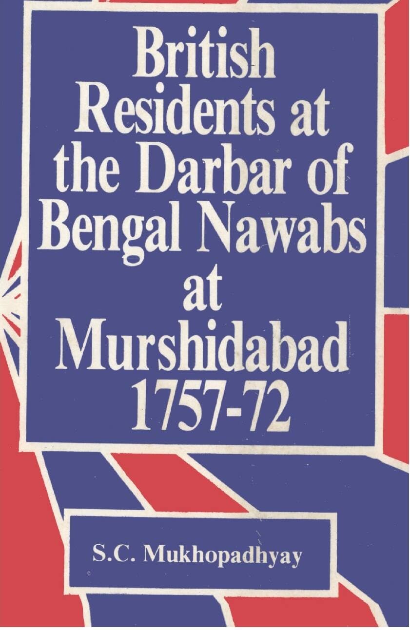 British Residents At the Darbar of Bengal Nawabs At Murshidabad 17571772 - Paperback