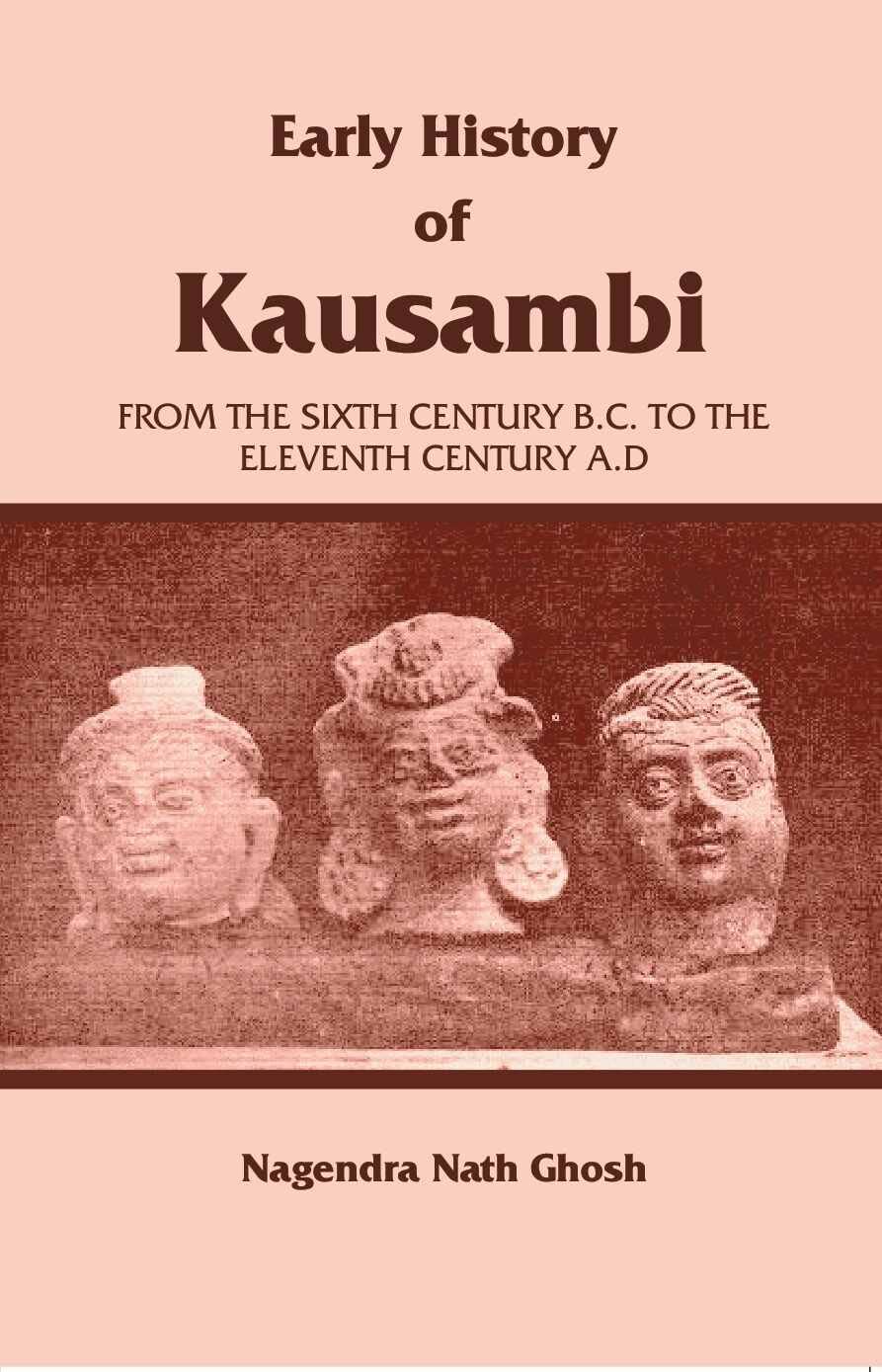 Early History of Kausambi: From the Sixth Century B.C. to the Eleventh Century A. D - Paperback