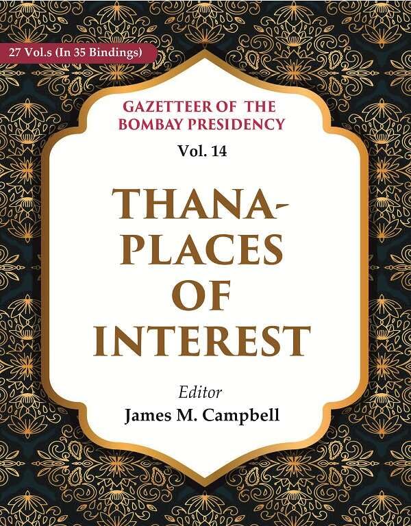 Gazetteer of the Bombay Presidency: Thana - Places of Interest VOL. 14 - Hardcover