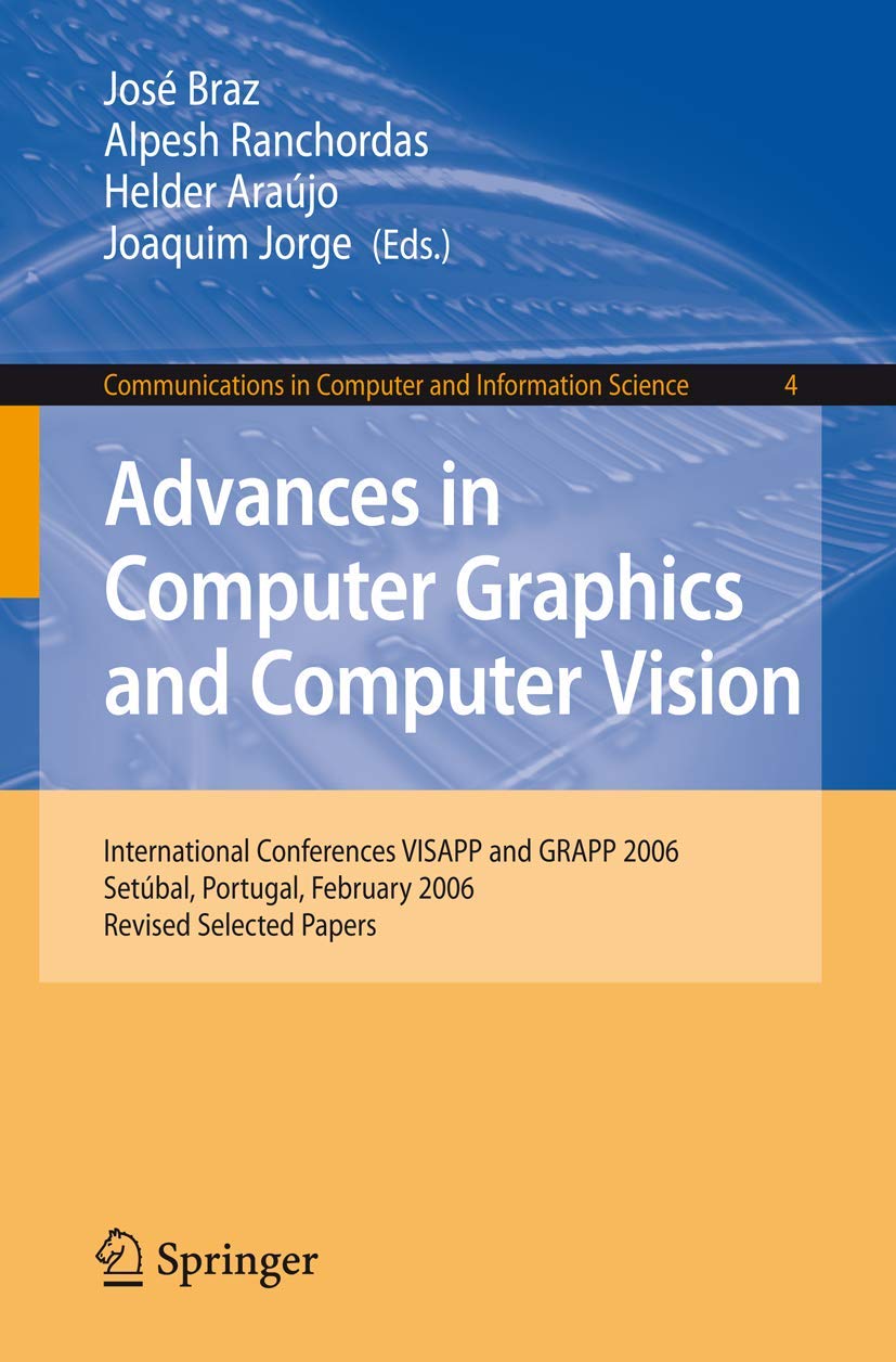 ADVANCES IN COMPUTER GRAPHICS AND COMPUTER VISION: INTERNATIONAL CONFERENCES VISAPP AND GRAPP 2006,