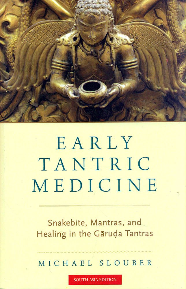 EARLY TANTRIC MEDICINE: SNAKEBITE, MANTRAS, AND HELING IN THE GARUDA TANTRAS