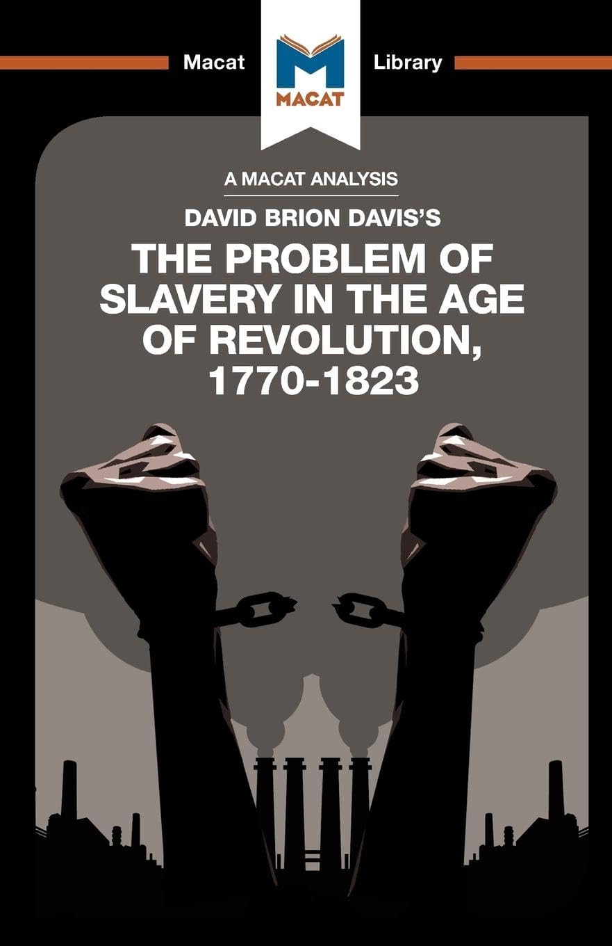 AN ANALYSIS OF DAVID BRION DAVIS'S: THE PROBLEM OF SLAVERY IN THE AGE OF REVOLUTION, 1770–1823