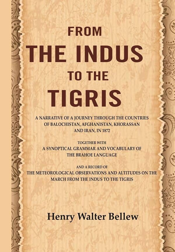 From the Indus to the Tigris: A narrative of a journey through the countries of Balochistan, Afghanistan, Khorassan and Iran, in 1872 together with a synoptical grammar - Paperback