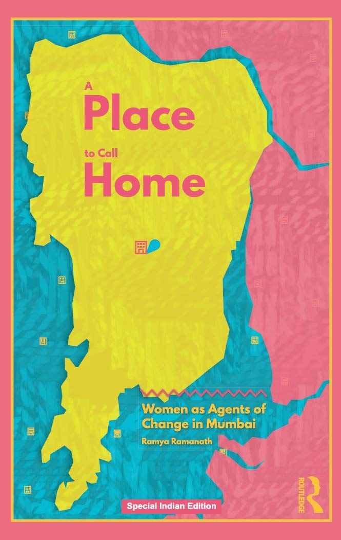 A PLACE TO CALL HOME: WOMEN AS AGENTS OF CHANGE IN MUMBAI