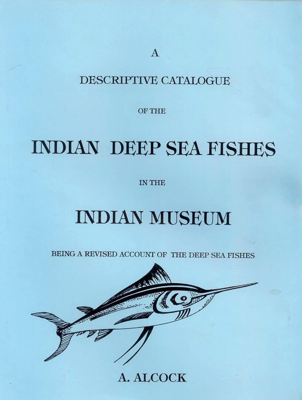 Descriptive Catalogue of the Indian Deep Sea Fishes in the Indian Museum